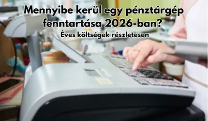 Mennyibe kerül egy pénztárgép fenntartása 2026-ban? - Éves költségek részletesen
